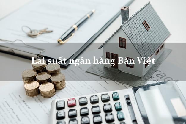Lãi suất ngân hàng Bản Việt