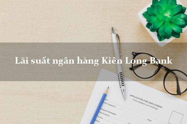 Lãi suất ngân hàng Kiên Long Bank