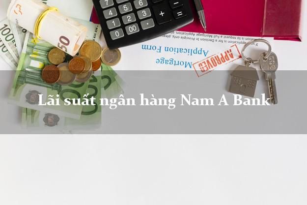 Lãi suất ngân hàng Nam A Bank