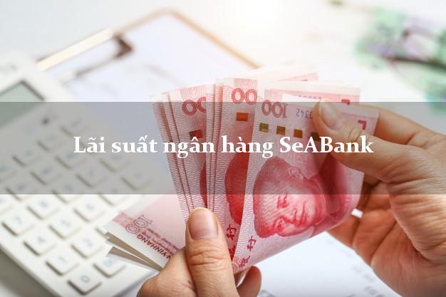 Lãi suất ngân hàng SeABank