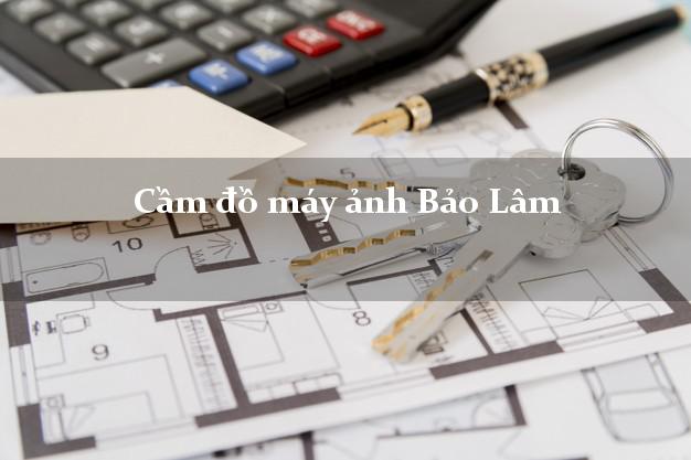 Cầm đồ máy ảnh Bảo Lâm Cao Bằng giá cao Cầm đồ máy ảnh Bảo Lâm Cao Bằng giá cao