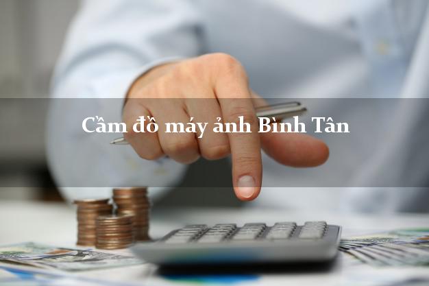 Cầm đồ máy ảnh Bình Tân Vĩnh Long giá cao Cầm đồ máy ảnh Bình Tân Vĩnh Long giá cao