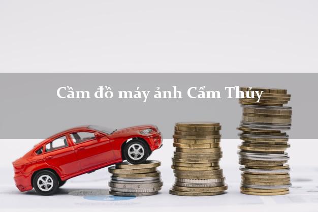 Cầm đồ máy ảnh Cẩm Thủy Thanh Hóa giá cao Cầm đồ máy ảnh Cẩm Thủy Thanh Hóa giá cao