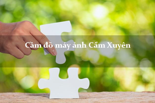 Cầm đồ máy ảnh Cẩm Xuyên Hà Tĩnh giá cao Cầm đồ máy ảnh Cẩm Xuyên Hà Tĩnh giá cao