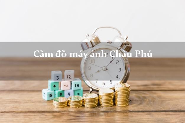 Cầm đồ máy ảnh Châu Phú An Giang giá cao Cầm đồ máy ảnh Châu Phú An Giang giá cao