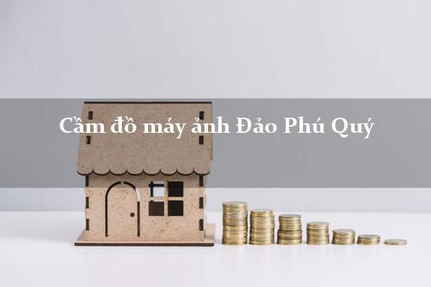 Cầm đồ máy ảnh Đảo Phú Quý Bình Thuận giá cao Cầm đồ máy ảnh Đảo Phú Quý Bình Thuận giá cao