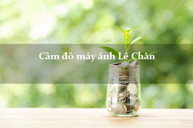 Cầm đồ máy ảnh Lê Chân Hải Phòng giá cao Cầm đồ máy ảnh Lê Chân Hải Phòng giá cao