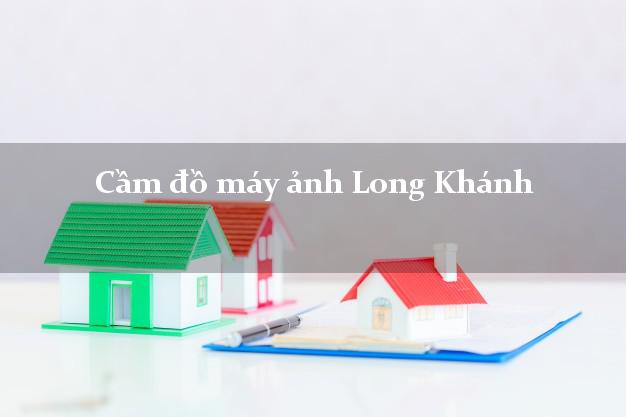 Cầm đồ máy ảnh Long Khánh Đồng Nai giá cao Cầm đồ máy ảnh Long Khánh Đồng Nai giá cao