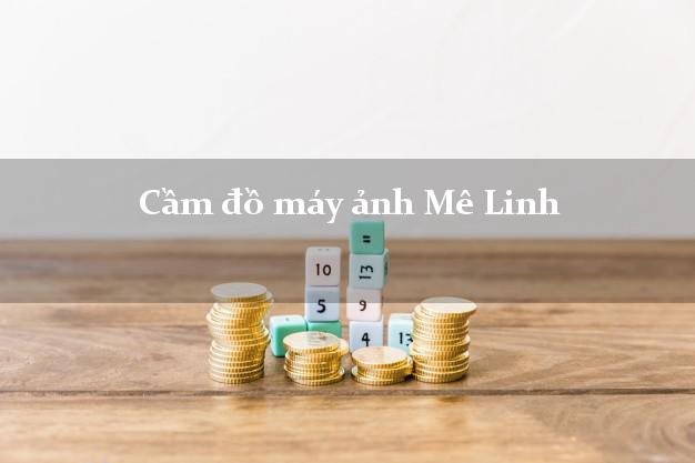 Cầm đồ máy ảnh Mê Linh Hà Nội giá cao Cầm đồ máy ảnh Mê Linh Hà Nội giá cao