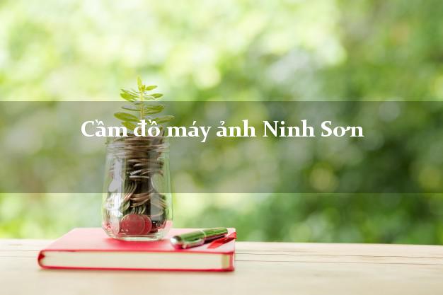 Cầm đồ máy ảnh Ninh Sơn Ninh Thuận giá cao Cầm đồ máy ảnh Ninh Sơn Ninh Thuận giá cao