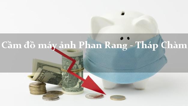 Cầm đồ máy ảnh Phan Rang - Tháp Chàm Ninh Thuận giá cao Cầm đồ máy ảnh Phan Rang - Tháp Chàm Ninh Thuận giá cao