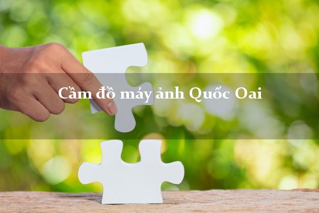 Cầm đồ máy ảnh Quốc Oai Hà Nội giá cao Cầm đồ máy ảnh Quốc Oai Hà Nội giá cao