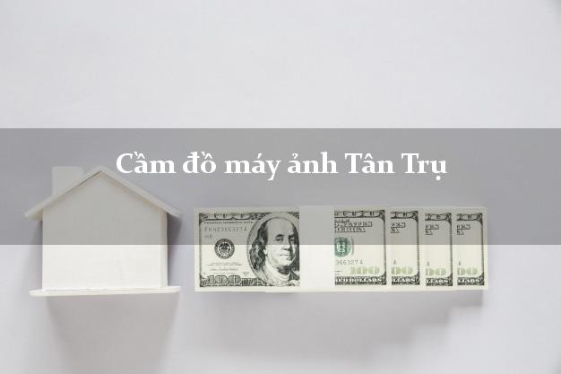 Cầm đồ máy ảnh Tân Trụ Long An giá cao Cầm đồ máy ảnh Tân Trụ Long An giá cao