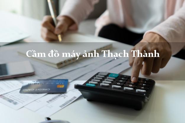 Cầm đồ máy ảnh Thạch Thành Thanh Hóa giá cao Cầm đồ máy ảnh Thạch Thành Thanh Hóa giá cao
