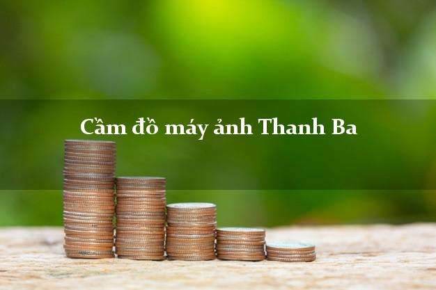 Cầm đồ máy ảnh Thanh Ba Phú Thọ giá cao Cầm đồ máy ảnh Thanh Ba Phú Thọ giá cao