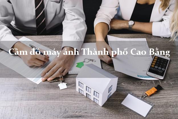 Cầm đồ máy ảnh Thành phố Cao Bằng giá cao Cầm đồ máy ảnh Thành phố Cao Bằng giá cao