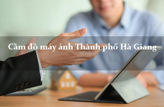 Cầm đồ máy ảnh Thành phố Hà Giang giá cao Cầm đồ máy ảnh Thành phố Hà Giang giá cao