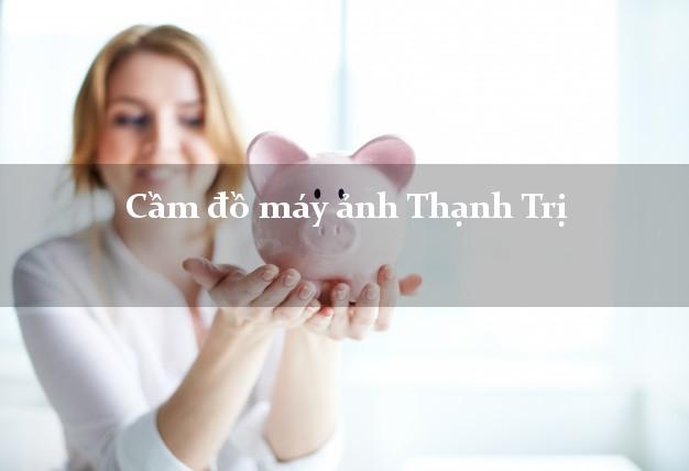 Cầm đồ máy ảnh Thạnh Trị Sóc Trăng giá cao Cầm đồ máy ảnh Thạnh Trị Sóc Trăng giá cao