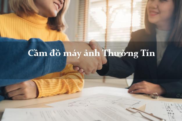 Cầm đồ máy ảnh Thường Tín Hà Nội giá cao Cầm đồ máy ảnh Thường Tín Hà Nội giá cao