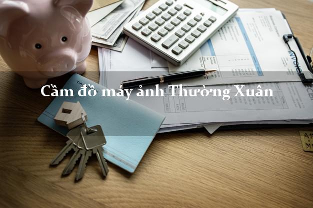 Cầm đồ máy ảnh Thường Xuân Thanh Hóa giá cao Cầm đồ máy ảnh Thường Xuân Thanh Hóa giá cao