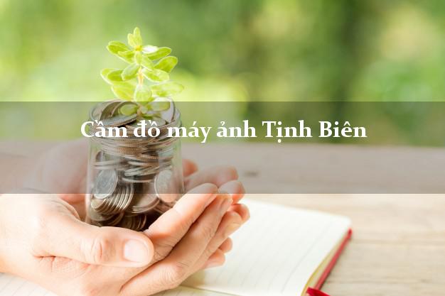 Cầm đồ máy ảnh Tịnh Biên An Giang giá cao Cầm đồ máy ảnh Tịnh Biên An Giang giá cao