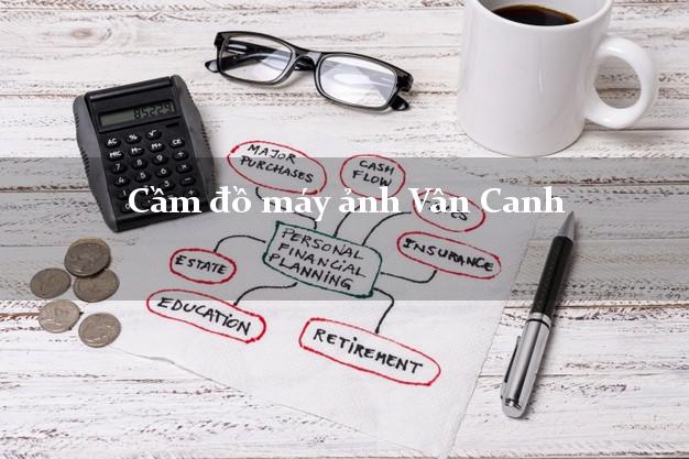 Cầm đồ máy ảnh Vân Canh Bình Định giá cao Cầm đồ máy ảnh Vân Canh Bình Định giá cao