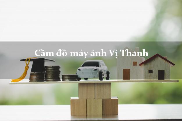 Cầm đồ máy ảnh Vị Thanh Hậu Giang giá cao Cầm đồ máy ảnh Vị Thanh Hậu Giang giá cao