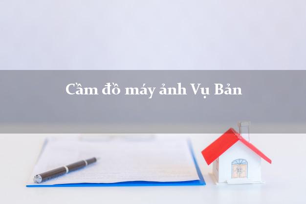Cầm đồ máy ảnh Vụ Bản Nam Định giá cao Cầm đồ máy ảnh Vụ Bản Nam Định giá cao